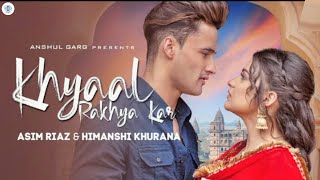 KHYAAL RAKHYA KAR - Asim Riaz & Himanshi Khurana | Preetinder | Anshul Garg | Latest Punjabi Song