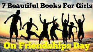 Friendship Day 2018 || 7 Beautiful Books For Girls On Friendships Day 2018