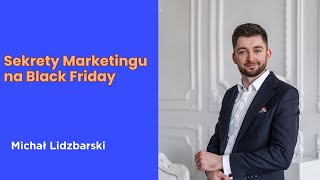 Sekrety Marketingu na Black Friday - Odkryj Skuteczne Strategie z Michałem Lidzbarskim!