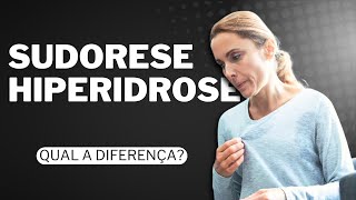 Qual a diferença entre HIPERIDROSE e SUDORESE?