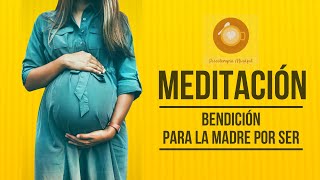 Meditación Bendición para la Madre por Ser