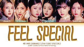 ➤ [Special 500 Subs] ME AND CHANNELS Sing 'Feel Special' Lyrics (Color Coded Lyrics)