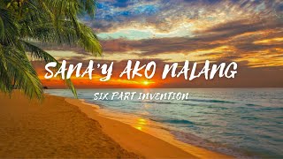 Sana'y Ako Nalang - Song by - Six Part Invention (lyrics & video) #sanayakonalang #sixpartinvention