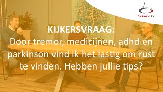 Door tremor, medicijnen, adhd en parkinson vind ik het lastig om rust te vinden. Hebben jullie tips?