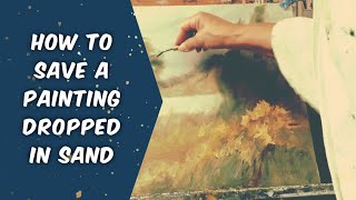 How to Save a Painting Dropped in the Sand!