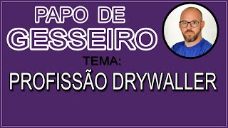 PROFISSÃO DRYWALLER VALE A PENA? Papo de Gesseiro