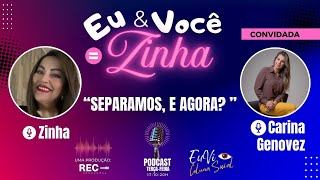 EU & VOCÊ = ZINHA  | Programa 05 | Carina Genovez