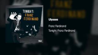 Franz Ferdinand - Ulysses | Tonight: Franz Ferdinand