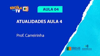 Prep Para Concursos. Atualidades, AULA 04 - ESCOLA DO LEGISLATIVO TOCANTINS