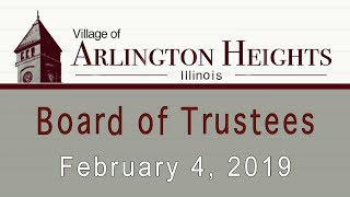 February 4, 2019 -  Board of Trustee Meeting - Village of Arlington Heights, IL