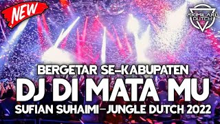 DJ JUNGLE DUTCH 2022 || DJ DI MATA MU SUFIAN SUHAIMI || JUNGLE DUTCH FULL BASS TERBARU