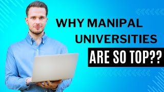 WHY MANIPAL UNIVERSITIES ARE SO TOP