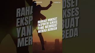 Rahasia Mindset Eksportir sukses yang membuat mereka berbeda #belajarekspor