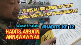 Hadist Arbain Ke 12 "Meninggalkan Hal Yang Tidak Bermanfaat Adalah Ciri Muslim Yang Berkualitas"