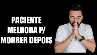 Paciente melhora pra morrer depois | Como você quer morrer?