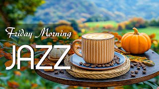 Warm Friday Morning Jazz ☕ Relaxing Piano Jazz & Joyful Bossa Nova for Embracing a Cozy Atmosphere