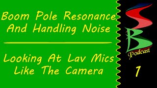 Boom Pole Resonance & Seeing The Lav Like The Camera, Speed Bumps Podcast E1