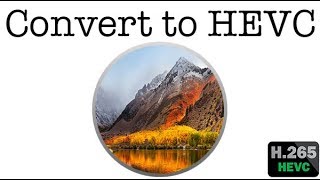 How to convert video to HEVC with Quicktime Player @ macOS High Sierra