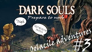 Dark Souls Prepare to noob, Oolacile adventures part 3