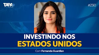 EP.290 - Investindo nos Estados Unidos, com Fernanda Guardian