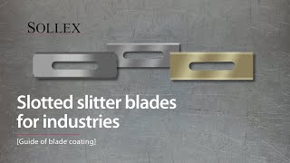 Sollex Slotted Slitter blades [Guide of blade coating] - Blades and knives for industries