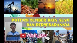 Geografi Kelas 11 | POTENSI SUMBER DAYA ALAM DAN PERSEBARANNYA | #rumah_guru