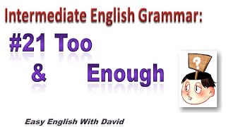 Intermediate English Grammar #21: Too and Enough