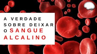 SANGUE ALCALINO | Alcalinizar o Sangue FUNCIONA?