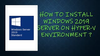 How to Install Windows 2019 Server on Hyper-V Environment ?