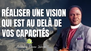 Réaliser Une Vision Qui Est Au Delà de Vos Capacités  //  Archbishop Benson Idahosa