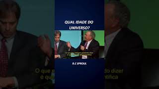 Qual a idade do universo? R.C Sproul