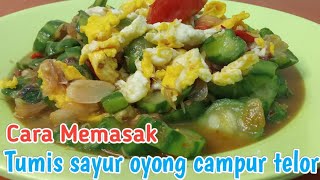 Resep Dan Cara Memasak Tumis Oyong Telur