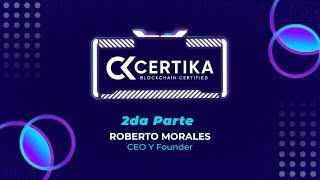 Entrevista a Roberto Morales, CEO y fundador de Certika  Pt. 2