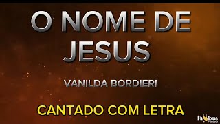 O nome de Jesus - Vanilda Bordieri - CANTADO COM LETRA