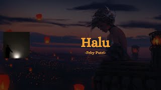 Halu - Feby Putri - (Lyrics)