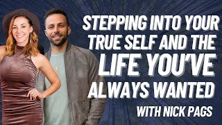 Stepping Into Your True Self and The Life You've Always Wanted with Nick Pags DBE EP. 183