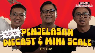 Bercanda: Penjelasan Diecast & Mini Scale (GUEST : Dirga)