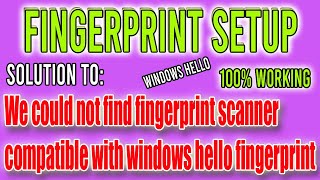 We could not find fingerprint scanner compatible with windows hello fingerprint in win 10/11