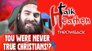 "You Were NEVER True Christians!" | Talk Heathen: Throwback