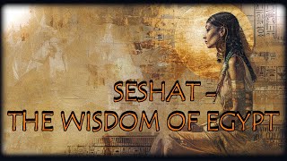 Seshat  - The Wisdom of Egypt