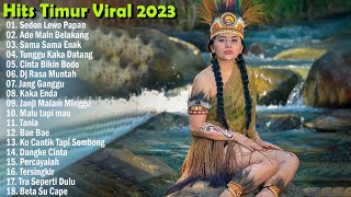 LAGU TIMUR VIRAL TERBARU & TERPOPULER FULL ALBUM 2023 ENAK DIDENGAR SAAT INI