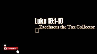 LUKE 19:1-10 ZACCHAEUS THE TAX COLLECTOR