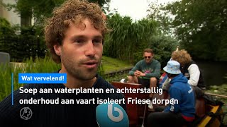 🚤 Soep aan waterplanten en achterstallig onderhoud isoleert Friese dorpen | Hart van Nederland