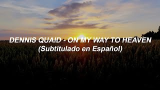 Dennis Quaid - On My Way to Heaven (Subtitulado en Español)