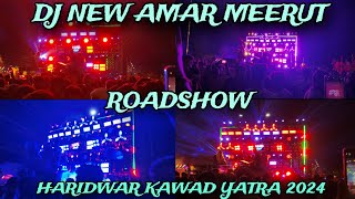 DJ NEW AMAR SOUND MEERUT ROADSHOW IN HARIDWAR KAWAD YATRA 2024