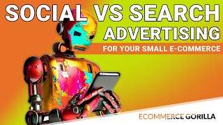 Social Media Ads vs. Search Ads: Which is BETTER for E-commerce?