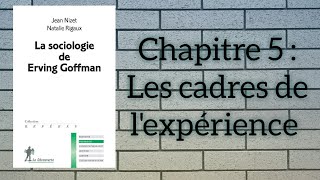 La sociologie de Erving Goffman, Chapitre 5 : Les cadres de l'expérience