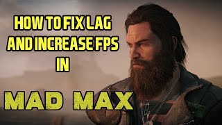 [TUTORIAL]How To Fix LAG And Increase FPS In MAD MAX