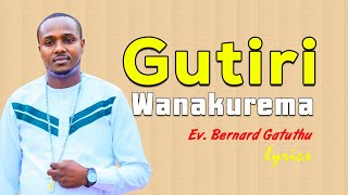 GUTIRI WANAKUREMA | EV BERNARD GATUTHU | LYRICS (SKIZA CODE-6986810)