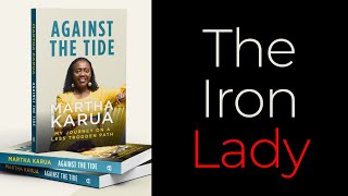 Martha Karua’s Untold Story: Lessons from Against the Tide | A Trailblazer’s Legacy